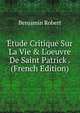 ?tude Critique Sur La Vie & L'oeuvre De Saint Patrick . (French Edition), Benjamin Robert 