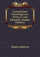 Calendarium Genealogicum: Henry Ii. and Edward I. (Italian Edition), Charles Roberts 