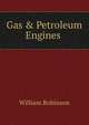 Gas & Petroleum Engines ., William Robinson 