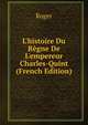 L'histoire Du R?gne De L'empereur Charles-Quint (French Edition), Roger 