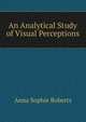 An Analytical Study of Visual Perceptions, Anna Sophie Roberts 