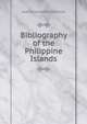 Bibliography of the Philippine Islands, Robertson, James Alexander, 1873-1939 