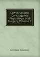 Conversations On Anatomy, Physiology, and Surgery, Volume 2, Archibald Robertson 