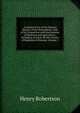 A General View of the Natural History of the Atmosphere: And of Its Connection with the Sciences of Medicine and Agriculture; Including an Essay On the Causes of Epidemical Diseases, Volume 1, Henry Robertson 