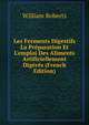 Les Ferments Digestifs La Pr?paration Et L'emploi Des Aliments Artificiellement Dig?r?s (French Edition), Roberts, William 