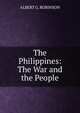 The Philippines: The War and the People, ALBERT G. ROBINSON 