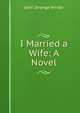 I Married a Wife: A Novel, John Strange Winter 