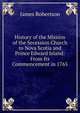 History of the Mission of the Secession Church to Nova Scotia and Prince Edward Island: From Its Commencement in 1765, James Robertson 