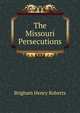 The Missouri Persecutions, Brigham Henry Roberts 