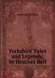 Yorkshire Tales and Legends, by Heather Bell, Joseph Robertshaw 