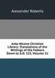 Ante-Nicene Christian Library: Translations of the Writings of the Fathers Down to A.D. 325, Volume 21, Alexander Roberts 