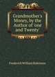 Grandmother's Money, by the Author of 'one and Twenty'., Frederick William Robinson 