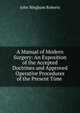 A Manual of Modern Surgery: An Exposition of the Accepted Doctrines and Approved Operative Procedures of the Present Time ., John Bingham Roberts 