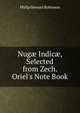 Nug? Indic?, Selected from Zech. Oriel's Note Book, Philip Stewart Robinson 