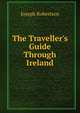 The Traveller's Guide Through Ireland, Joseph Robertson 