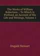 The Works of William Robertson .: To Which Is Prefixed, an Account of His Life and Writings, Volume 1, Dugald Stewart 