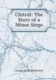 Chitral: The Story of a Minor Siege, George Scott Robertson 