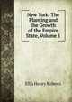 New York: The Planting and the Growth of the Empire State, Volume 1, Ellis Henry Roberts 