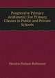 Progressive Primary Arithmetic: For Primary Classes in Public and Private Schools, Horatio Nelson Robinson 