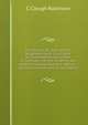 The Dialect of Leeds and Its Neighbourhood: Illustrated by Conversations and Tales of Common Life, Etc. to Which Are Added a Copious Glossary; Notices . and General Folk-Lore of the District, C Clough Robinson 