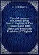 The Adventures of Captain John Smith: Captain of Two Hundred and Fifty Horse, and Sometime President of Virginia, E P. Roberts 