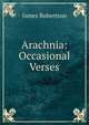 Arachnia: Occasional Verses, James Robertson 