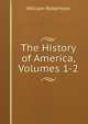 The History of America, Volumes 1-2, Robertson, William 