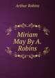 Miriam May By A. Robins., Arthur Robins 