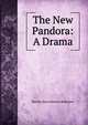 The New Pandora: A Drama, Harriet Jane Hanson Robinson 
