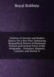 Outlines of Ancient and Modern History On a New Plan: Embracing Biographical Notices of Illustrious Persons and General Views of the Geography, . Literature, Manners, Customs, and Society O, Royal Robbins 