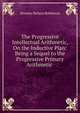 The Progressive Intellectual Arithmetic, On the Inductive Plan: Being a Sequel to the Progressive Primary Arithmetic ., Horatio Nelson Robinson 