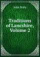 Traditions of Lancshire, Volume 2, John Roby 