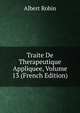 Traite De Therapeutique Appliquee, Volume 13 (French Edition), Albert Robin 