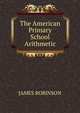 The American Primary School Arithmetic, JAMES ROBINSON 