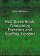 First Greek Book: Containing Exercises and Reading-Lessons, John Robson 