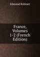 France, Volumes 1-2 (French Edition), Edmond Robinet 