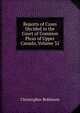 Reports of Cases Decided in the Court of Common Pleas of Upper Canada, Volume 32, Christopher Robinson 