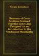 Elements of Conic Sections Deduced from the Cone: And Designed As an Introduction to the Newtonian Philosophy, Abram Robertson 
