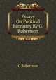 Essays On Political Economy By G. Robertson., G Robertson 