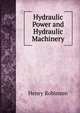 Hydraulic Power and Hydraulic Machinery, Henry Robinson 