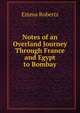 Notes of an Overland Journey Through France and Egypt to Bombay, Emma Roberts 