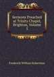 Sermons Preached at Trinity Chapel, Brighton, Volume 5, Robertson, Frederick William 