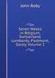 Seven Weeks in Belgium, Switzerland, Lombardy, Piedmont, Savoy, Volume 2, John Roby 