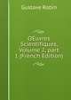 OEuvres Scientifiques, Volume 2, part 1 (French Edition), Gustave Robin 
