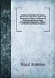 Outlines of Ancient and Modern History On a New Plan: Embracing Biographical Notices of Illustrious Persons and General Views of Geography, Population, Politics . of Ancient and Modern Nations, Royal Robbins 