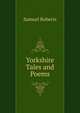 Yorkshire Tales and Poems, Samuel Roberts 