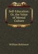 Self-Education: Or, the Value of Mental Culture, William Robinson 