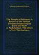 The Temple of Solomon: A Review of the Various Theories Respecting Its Form and Style of Architecture.-The Ethics of Art; Two Lectures, Edward Cookworthy Robins 