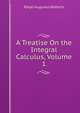 A Treatise On the Integral Calculus, Volume 1, Ralph Augustus Roberts 