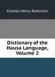 Dictionary of the Hausa Language, Volume 2, Charles Henry Robinson 